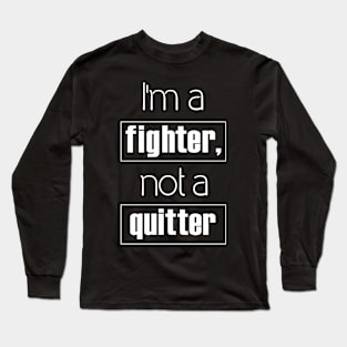 I'm A fighter Not a Quitter  Text Art Long Sleeve T-Shirt